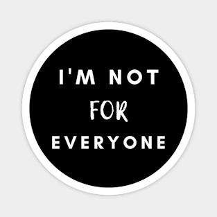 I'm Not For Everyone Magnet